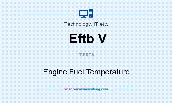 What does Eftb V mean? It stands for Engine Fuel Temperature