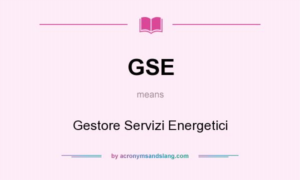 What does GSE mean? It stands for Gestore Servizi Energetici