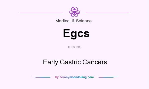 What does Egcs mean? It stands for Early Gastric Cancers