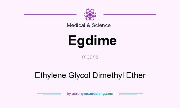What does Egdime mean? It stands for Ethylene Glycol Dimethyl Ether