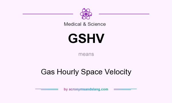 What does GSHV mean? It stands for Gas Hourly Space Velocity