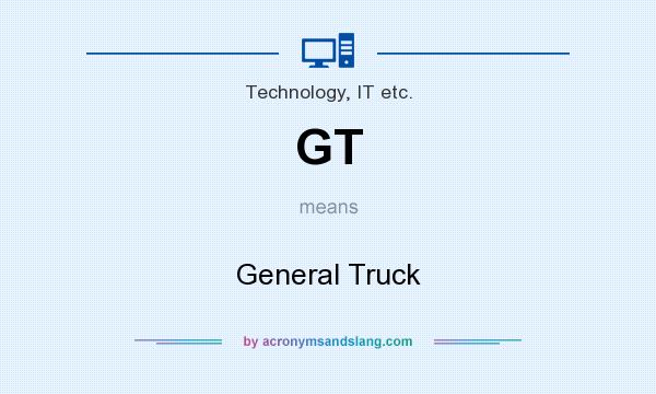 What does GT mean? It stands for General Truck
