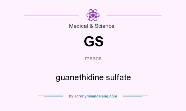 What does GS mean? It stands for guanethidine sulfate