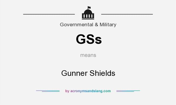 What does GSs mean? It stands for Gunner Shields