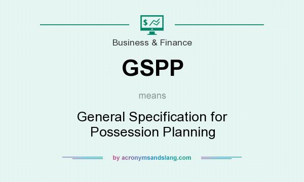 What does GSPP mean? It stands for General Specification for Possession Planning