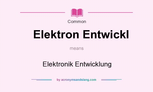 What does Elektron Entwickl mean? It stands for Elektronik Entwicklung
