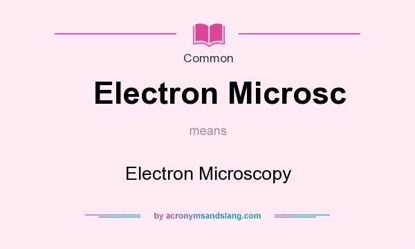 What does Electron Microsc mean? It stands for Electron Microscopy