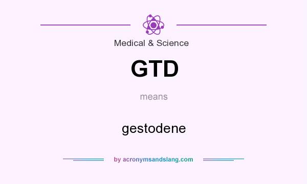 What does GTD mean? It stands for gestodene