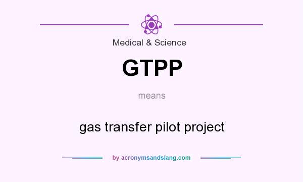 What does GTPP mean? It stands for gas transfer pilot project