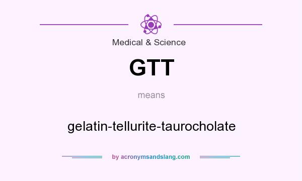 What does GTT mean? It stands for gelatin-tellurite-taurocholate