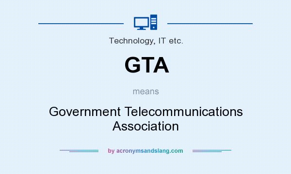 What does GTA mean? It stands for Government Telecommunications Association