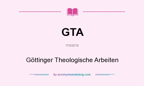 What does GTA mean? It stands for Göttinger Theologische Arbeiten
