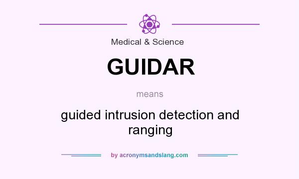 What does GUIDAR mean? It stands for guided intrusion detection and ranging