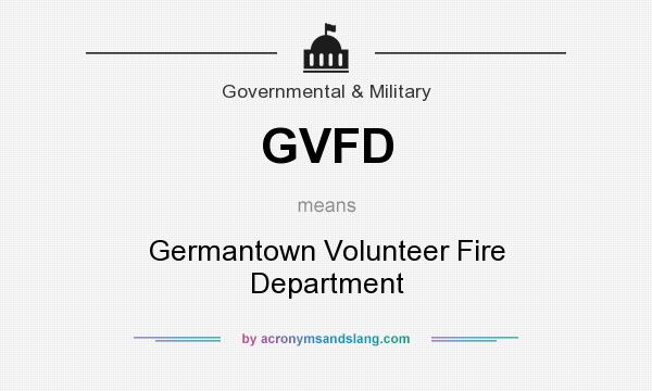 What does GVFD mean? It stands for Germantown Volunteer Fire Department