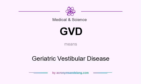 What does GVD mean? It stands for Geriatric Vestibular Disease