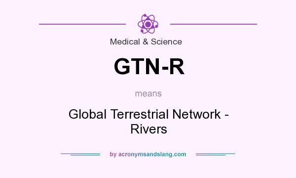 What does GTN-R mean? It stands for Global Terrestrial Network - Rivers
