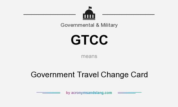 What does GTCC mean? It stands for Government Travel Change Card