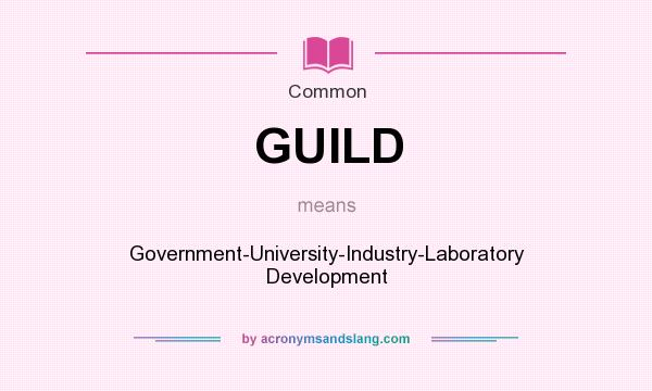 What does GUILD mean? It stands for Government-University-Industry-Laboratory Development