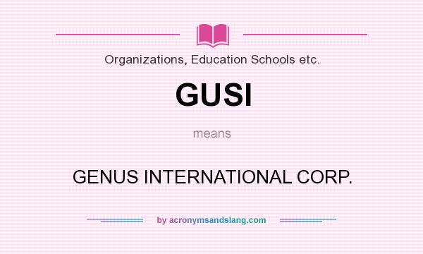 What does GUSI mean? It stands for GENUS INTERNATIONAL CORP.
