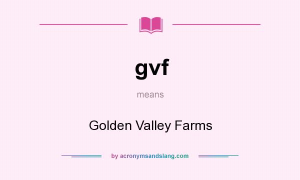 What does gvf mean? It stands for Golden Valley Farms