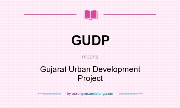 What does GUDP mean? It stands for Gujarat Urban Development Project