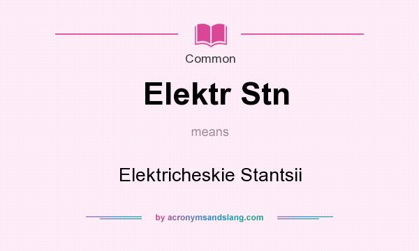 What does Elektr Stn mean? It stands for Elektricheskie Stantsii