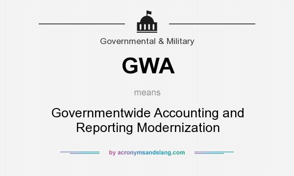 What does GWA mean? It stands for Governmentwide Accounting and Reporting Modernization
