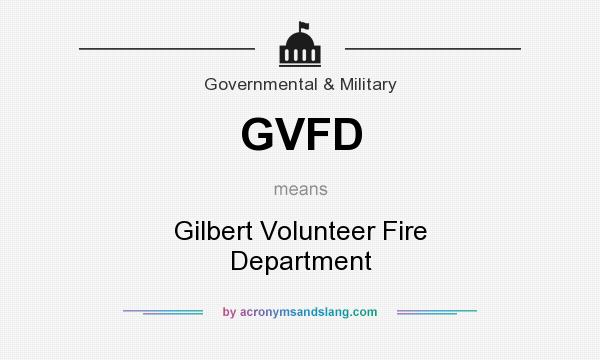 What does GVFD mean? It stands for Gilbert Volunteer Fire Department