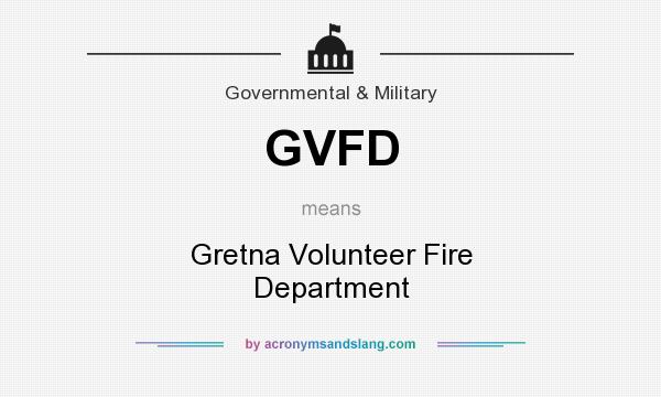 What does GVFD mean? It stands for Gretna Volunteer Fire Department