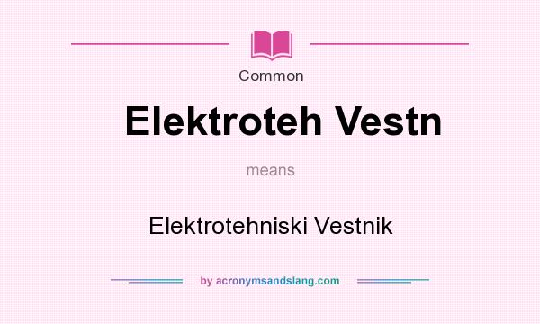 What does Elektroteh Vestn mean? It stands for Elektrotehniski Vestnik