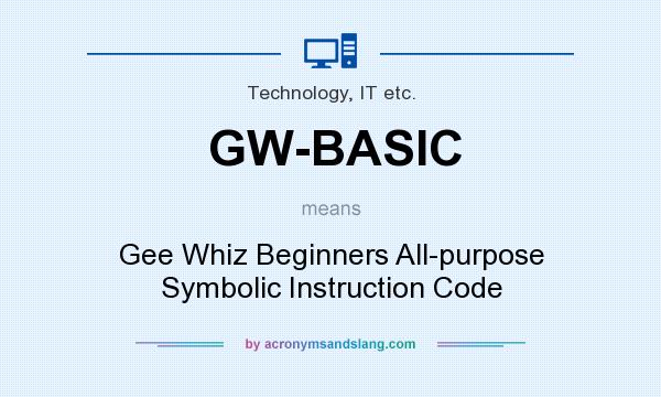 What does GW-BASIC mean? It stands for Gee Whiz Beginners All-purpose Symbolic Instruction Code