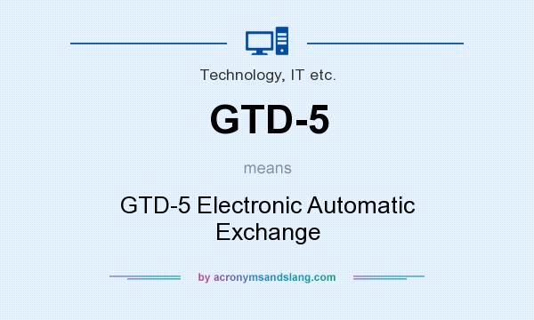 What does GTD-5 mean? It stands for GTD-5 Electronic Automatic Exchange