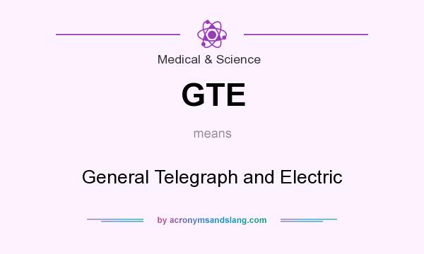 What does GTE mean? It stands for General Telegraph and Electric