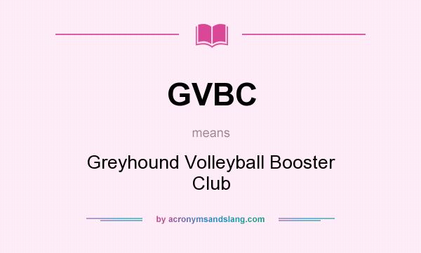 What does GVBC mean? It stands for Greyhound Volleyball Booster Club