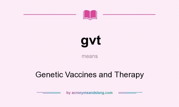 What does gvt mean? It stands for Genetic Vaccines and Therapy