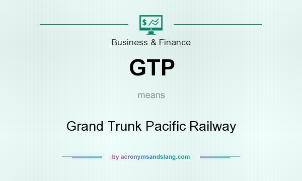 What does GTP mean? It stands for Grand Trunk Pacific Railway