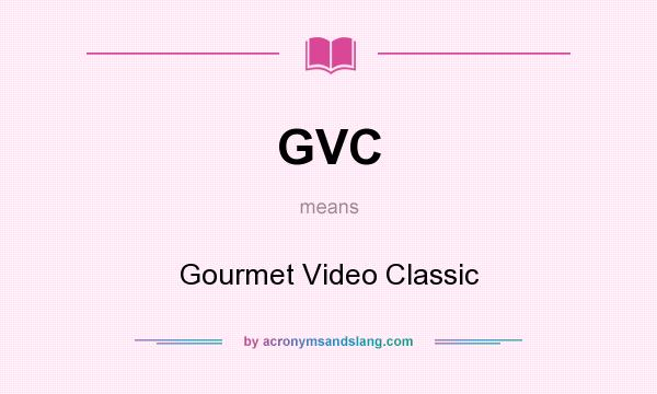 What does GVC mean? It stands for Gourmet Video Classic