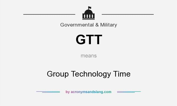 What does GTT mean? It stands for Group Technology Time
