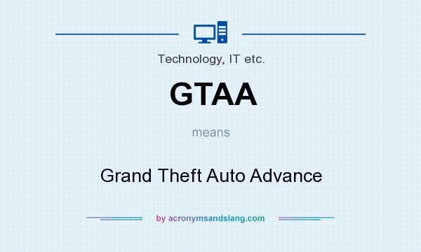 What does GTAA mean? It stands for Grand Theft Auto Advance