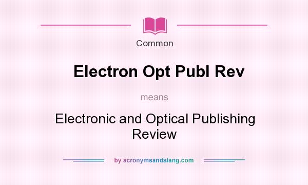 What does Electron Opt Publ Rev mean? It stands for Electronic and Optical Publishing Review