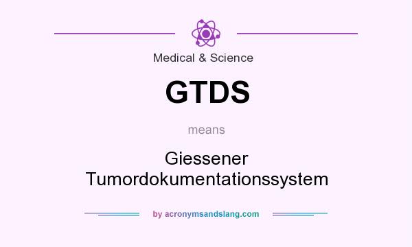 What does GTDS mean? It stands for Giessener Tumordokumentationssystem