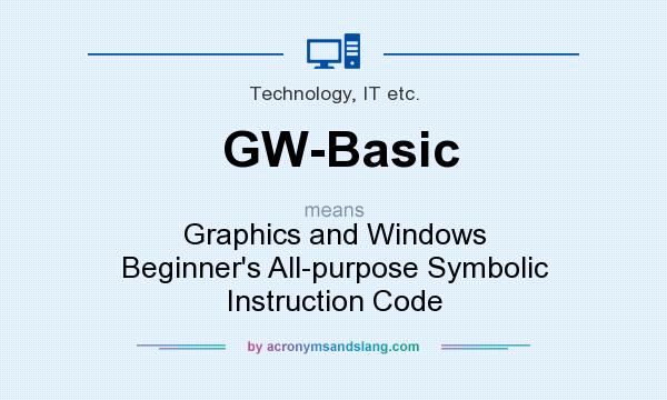 What does GW-Basic mean? It stands for Graphics and Windows Beginner`s All-purpose Symbolic Instruction Code