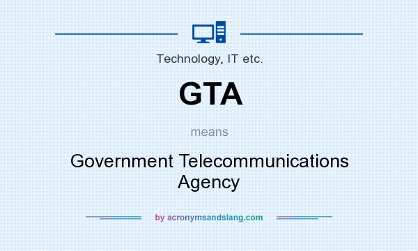 What does GTA mean? It stands for Government Telecommunications Agency