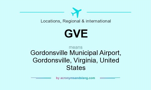 What does GVE mean? It stands for Gordonsville Municipal Airport, Gordonsville, Virginia, United States