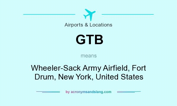 What does GTB mean? It stands for Wheeler-Sack Army Airfield, Fort Drum, New York, United States
