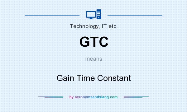 What does GTC mean? It stands for Gain Time Constant