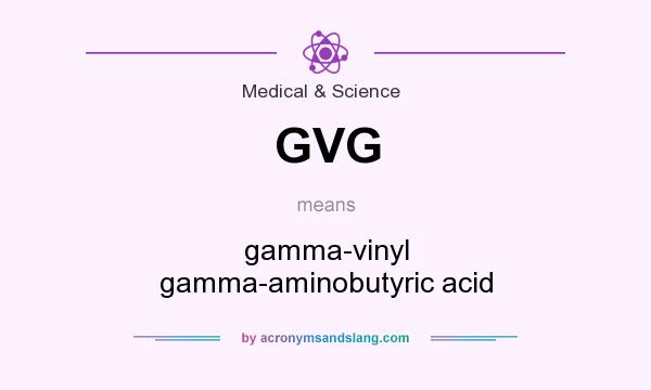 What does GVG mean? It stands for gamma-vinyl gamma-aminobutyric acid