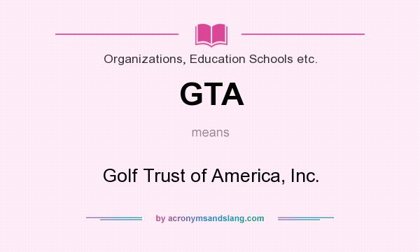 What does GTA mean? It stands for Golf Trust of America, Inc.