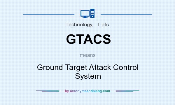 What does GTACS mean? It stands for Ground Target Attack Control System
