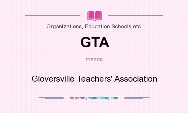 What does GTA mean? It stands for Gloversville Teachers` Association